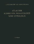 Atlas der klinischen Hämatologie und Cytologie - Ludwig Heilmeyer, H. Begemann