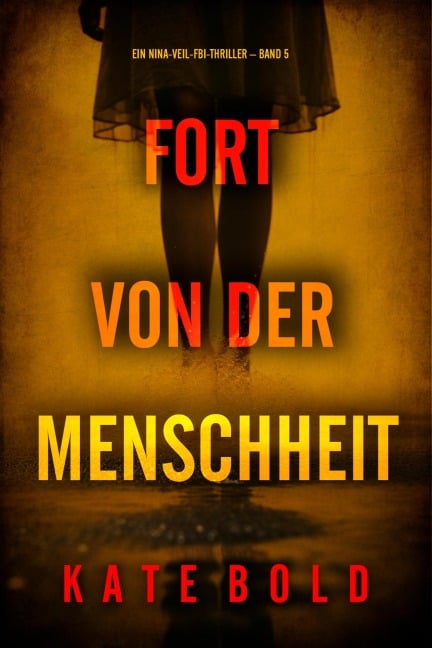 Fort von der Menschheit (Ein Nina-Veil-FBI-Thriller - Band 5) - Kate Bold