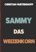 Cover-Bild zum Titel 'Sammy das Weizenkorn' von 'Christian Rütershoff'