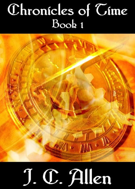 Chronicles of Time:  Book 1 - J. C. Allen
