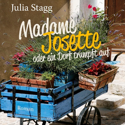 Madame Josette oder ein Dorf trumpft auf (Ungekürzt) - Julia Stagg