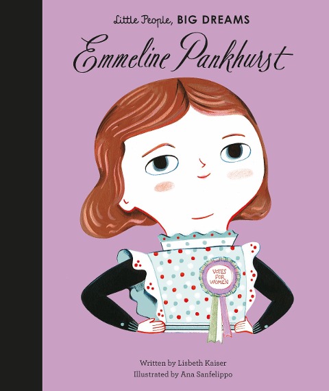 Little People, Big Dreams: Emmeline Pankhurst - Lisbeth Kaiser