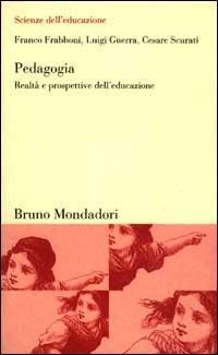 Pedagogia. Realtà e prospettive dell'educazione - Franco Frabboni, Luigi Guerra, Cesare Scurati