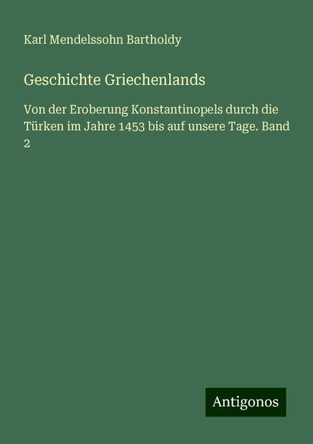 Geschichte Griechenlands - Karl Mendelssohn Bartholdy