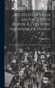 Cover-Bild zum Titel 'Récits D'Un Vieux Sauvage Pour Servir À L'Histoire Ancienne De Havaii: Notes D'Un Voyageur Lues À La Société D'Agriculture... De La Marne' von 'Jules Remy'