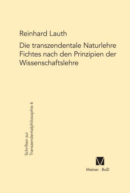 Die transzendentale Naturlehre Fichtes nach den Prinzipien der Wissenschaftslehre - Reinhard Lauth