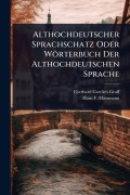 Cover-Bild zum Titel 'Althochdeutscher Sprachschatz Oder Wörterbuch Der Althochdeutschen Sprache' von 'Eberhard Gottlieb Graff'
