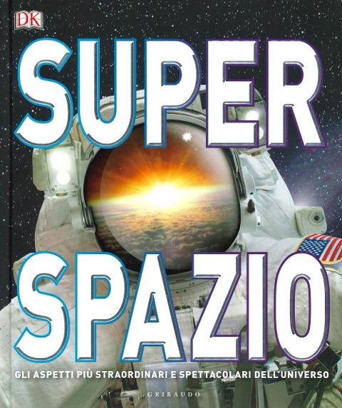Superspazio. Gli aspetti più straordinari e spettacolari dell'universo - Clive Gifford
