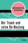 Der Traum und seine Be-Deutung - Werner W. Kemper