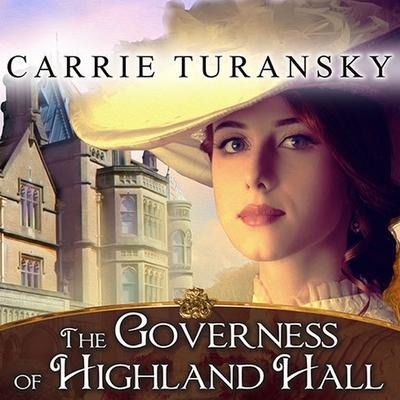 The Governess of Highland Hall Lib/E - Carrie Turansky