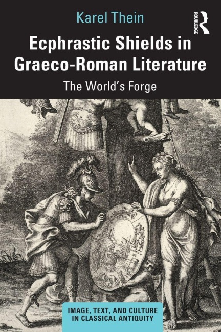 Ecphrastic Shields in Graeco-Roman Literature - Karel Thein