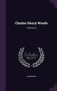 Cover-Bild zum Titel 'Charles Henry Woods: A Memorial' von 'Anonymous'