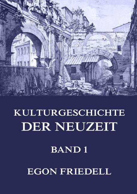 Kulturgeschichte der Neuzeit, Band 1 - Egon Friedell