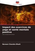 Cover-Bild zum Titel 'Impact des exercices de yoga et santé mentale positive' von 'Naveen Chandra Bhatt'