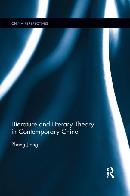 Literature and Literary Theory in Contemporary China - Zhang Jiong