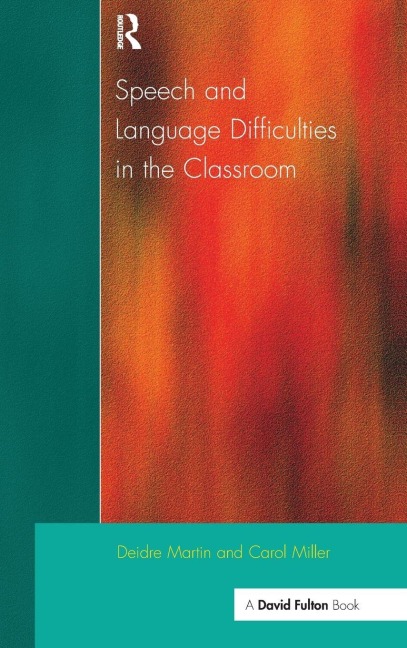 Speech and Language Difficulties in the Classroom - Deirdre Martin, Carol Miller