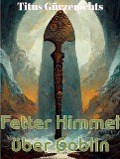 Cover-Bild zum Titel 'Fetter Himmel über Goblin (Dicker LitRPG Schinken)' von 'Titus Gürzenichts'
