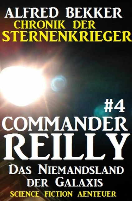 Commander Reilly #4 - Das Niemandsland der Galaxis: Chronik der Sternenkrieger - Alfred Bekker