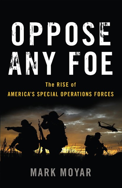 Oppose Any Foe - Mark Moyar