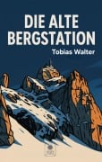 Cover-Bild zum Titel 'Die alte Bergstation' von 'Tobias Walter'