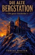 Cover-Bild zum Titel 'Die alte Bergstation' von 'Tobias Walter'