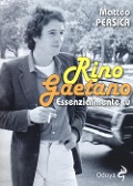 Rino Gaetano. Essenzialmente tu - Matteo Persica