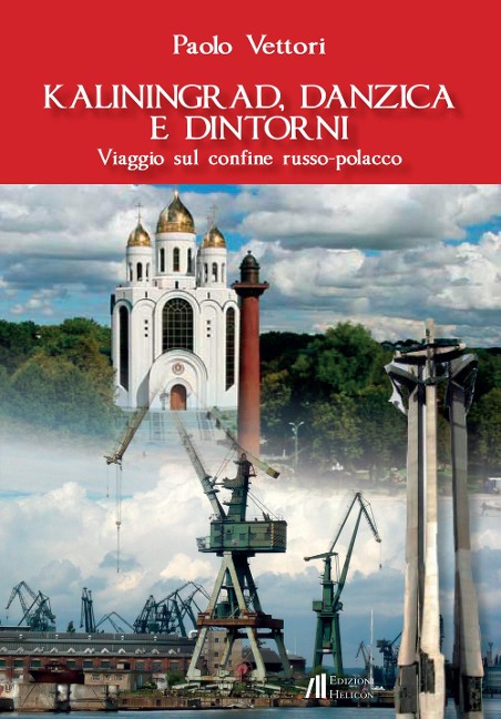 Kaliningrad, Danzica e dintorni. Viaggio sul confine russo-polacco - Paolo Vettori