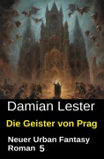 Cover-Bild zum Titel 'Die Geister von Prag: Neuer Urban Fantasy Roman 5' von 'Damian Lester'