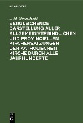 Cover-Bild zum Titel 'Vergleichende Darstellung aller allgemein verbindlichen und provinciellen Kirchensatzungen der katholischen Kirche durch alle Jahrhunderte' von 'L. M. Eisenschmid'