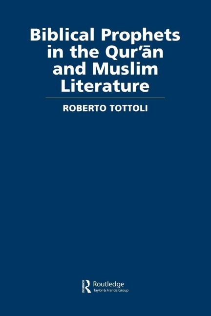 Biblical Prophets in the Qur'an and Muslim Literature - Roberto Tottoli