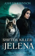 Cover-Bild zum Titel 'Shifter, Killer and Jelena (The Jelena Cohert Series)' von 'Ashley Johnson'