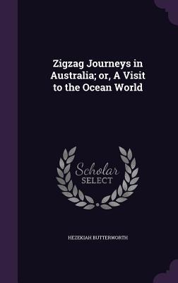 Zigzag Journeys in Australia; Or, a Visit to the Ocean World - Hezekiah Butterworth