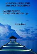 Cover-Bild zum Titel 'Honeysuckle And The Death Maiden, A Jake Stone Thriller (Book 14)' von 'T. L. Peters'