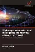 Cover-Bild zum Titel 'Wykorzystanie sztucznej inteligencji do rozwoju edukacji cyfrowej' von 'Khawla Khalid'
