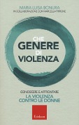 Che genere di violenza. Conoscere e affrontare la violenza contro le donne - Maria Luisa Bonura
