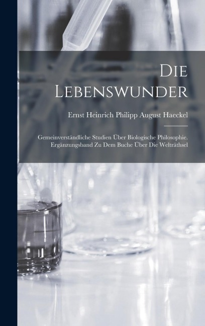 Die Lebenswunder - Ernst Heinrich Philipp August Haeckel