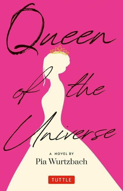 Queen of the Universe: A Novel - Pia Wurtzbach