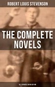 The Complete Novels of Robert Louis Stevenson - All 13 Novels in One Edition - Robert Louis Stevenson