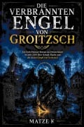 Cover-Bild zum Titel 'Die verbrannten Engel von Groitzsch' von 'Matze K'