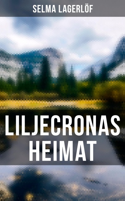Liljecronas Heimat - Selma Lagerlöf