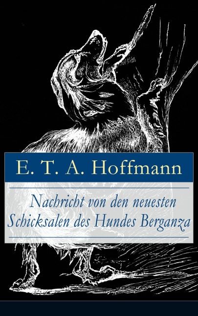 Nachricht von den neuesten Schicksalen des Hundes Berganza - E. T. A. Hoffmann