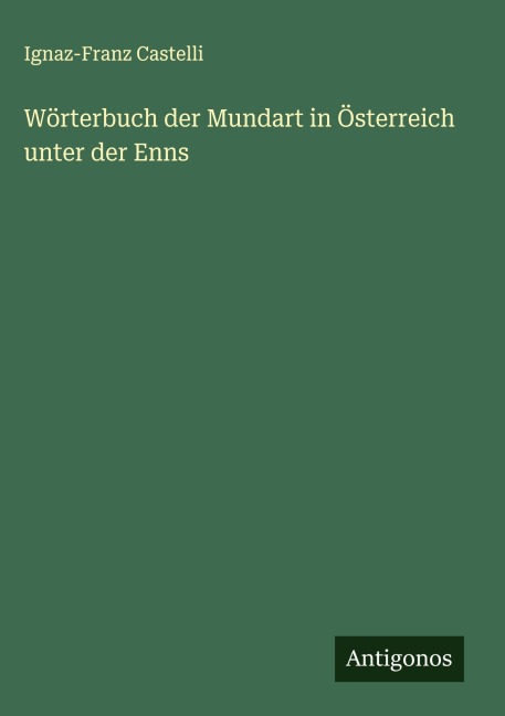 Wörterbuch der Mundart in Österreich unter der Enns - Ignaz-Franz Castelli