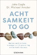 Achtsamkeit to go - Jake Eagle, Michael Amster