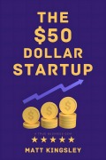 Cover-Bild zum Titel 'The $50 Dollar Start Up' von 'Matt Kingsley'