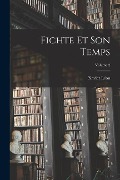 Fichte et son temps; Volume 2 - Xavier Léon