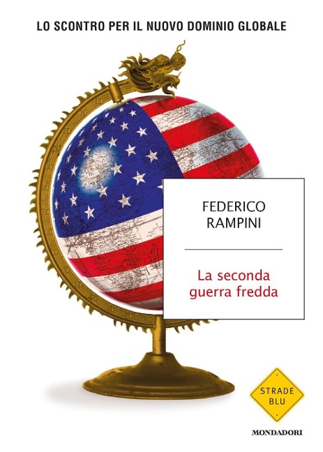 La seconda guerra fredda. Lo scontro per il nuovo dominio globale - Federico Rampini