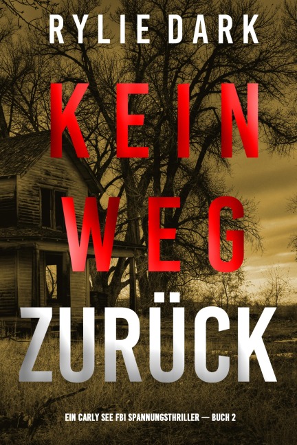 Kein Weg Zurück (Ein Carly See FBI Spannungsthriller - Buch 2) - Rylie Dark