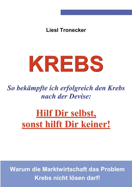 Krebs - Hilf Dir selbst, sonst hilft Dir keiner! - Elisabeth Tronecker
