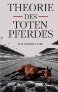 Cover-Bild zum Titel 'Theorie des toten Pferdes' von 'Oliver M. Gruber-Lavin'
