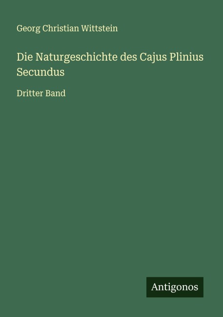 Die Naturgeschichte des Cajus Plinius Secundus - Georg Christian Wittstein